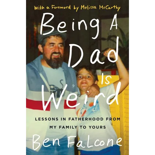 Being a Dad Is Weird: Lessons in Fatherhood from My Family to Yours - Paperback