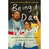 Being a Dad Is Weird: Lessons in Fatherhood from My Family to Yours - Paperback