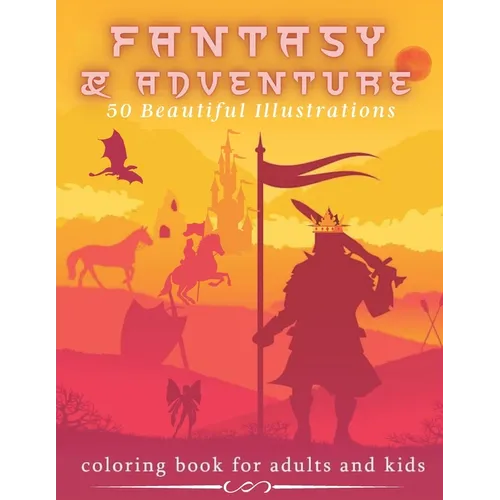 Fantasy & Adventure 50 Beautiful Illustrations - Coloring Book For Adults and Kids: Mythical Fantasy - Medieval, Dragons, Mermaids, Castles And Fairie - Paperback