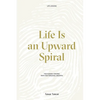 Life Is an Upward Spiral: The Human-Centric Path for Personal Growth - Paperback