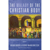 The Malady of the Christian Body: A Theological Exposition of Paul's First Letter to the Corinthians, Volume 1 - Paperback