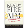 Ready, Fire, Aim: Zero to $100 Million in No Time Flat - Paperback
