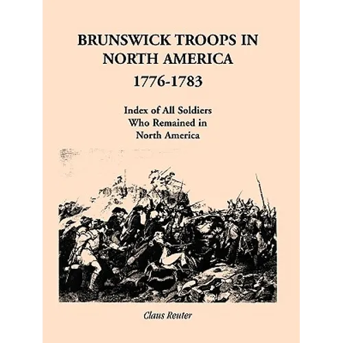 Brunswick Troops in North America, 1776-1783: Index of Soldiers Who Remained in North America - Paperback