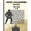 Super Challenging Mazes for Kids 8 -12: Maze Activity Book-62 Pages-8.5 x 0.35 x 11 inches - Paperback