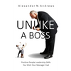 Unlike a Boss: Positive People Leadership Skills You Wish Your Manager Had - Paperback