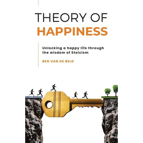 Theory of Happiness: Unlocking a happy life through the wisdom of Stoicism - Paperback