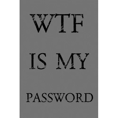 Wtf Is My Password: Keep track of usernames, passwords, web addresses in one easy & organized location - Gray Cover - Paperback