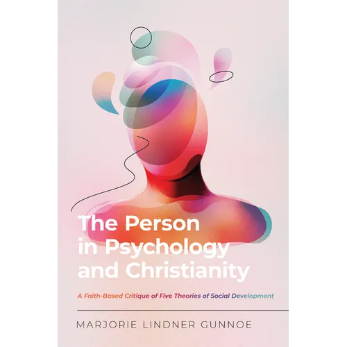 The Person in Psychology and Christianity: A Faith-Based Critique of Five Theories of Social Development - Paperback