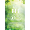 The Rib and the Rock: From the beginning to the end; from the first to the last Adam; and from the woman to the bride. - Paperback