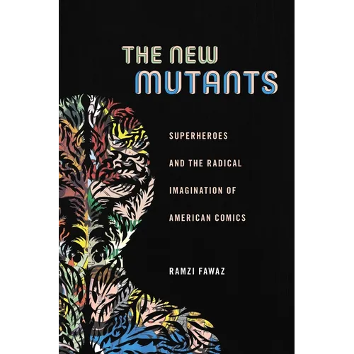 The New Mutants: Superheroes and the Radical Imagination of American Comics - Paperback