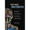 The New Mutants: Superheroes and the Radical Imagination of American Comics - Paperback