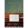 The Way of Bach: Three Years with the Man, the Music, and the Piano - Hardcover