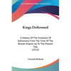 Kings Dethroned: A History Of The Evolution Of Astronomy From The Time Of The Roman Empire Up To The Present Day (1922) - Paperback