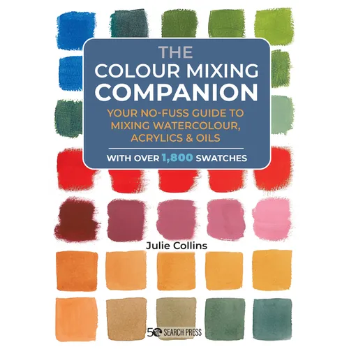 The Colour Mixing Companion: Your No-Fuss Guide to Mixing Watercolour, Acrylics and Oils. with Over 1,800 Swatches - Hardcover