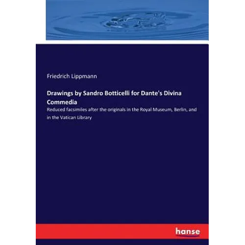Drawings by Sandro Botticelli for Dante's Divina Commedia: Reduced facsimiles after the originals in the Royal Museum, Berlin, and in the Vatican Libr - Paperback