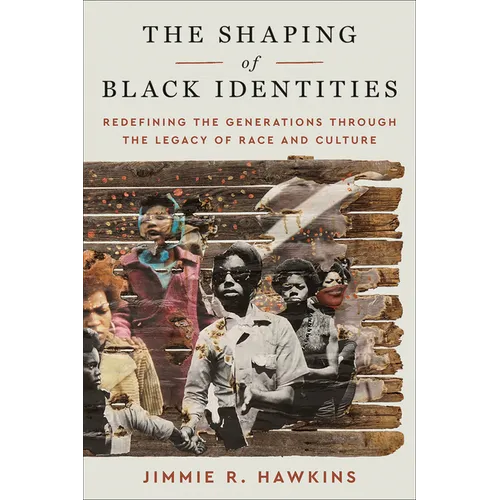 The Shaping of Black Identities: Redefining the Generations Through the Legacy of Race and Culture - Paperback