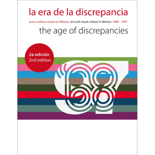 La Era de la Discrepancia/The Age Of Discrepancies: Arte y Cultura Visual en Mexico/Art And Visual Culture In Mexico 1968-1997 - Paperback
