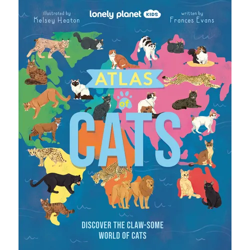 Lonely Planet Kids Atlas of Cats: 100 Clawsome Breeds from Around the World Fun Features & Illustrations Kitty Super Senses & Dictionary Fascinating F - Hardcover