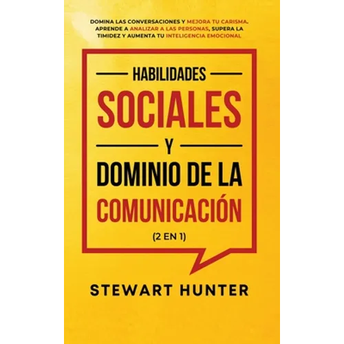Habilidades Sociales y Dominio de la Comunicación (2 en 1): Domina las Conversaciones y Mejora tu Carisma. Aprende a Analizar a las Personas, Supera l - Hardcover