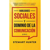 Habilidades Sociales y Dominio de la Comunicación (2 en 1): Domina las Conversaciones y Mejora tu Carisma. Aprende a Analizar a las Personas, Supera l - Hardcover