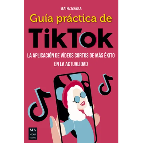 Guía Práctica de Tiktok: La Aplicación de Vídeos Cortos de Más Éxito En La Actualidad - Paperback