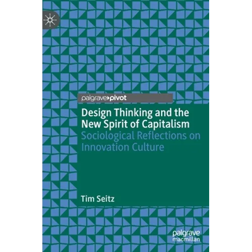 Design Thinking and the New Spirit of Capitalism: Sociological Reflections on Innovation Culture - Hardcover