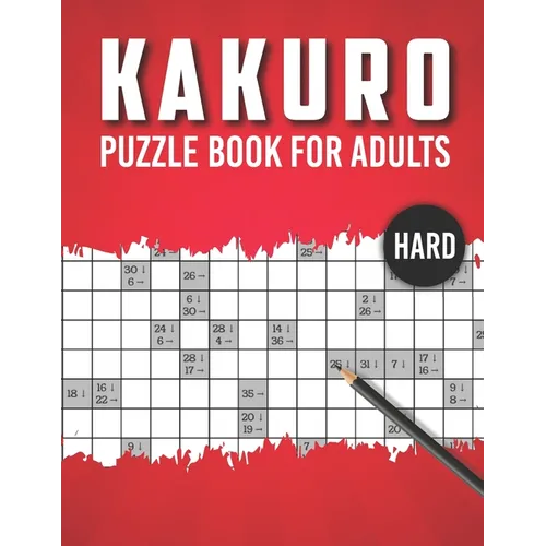 Kakuro Puzzle Book for Adults Hard: Advanced Level 100 Japanese Cross Sums Math and Logic Puzzles for Adults Extreme Kakuro Puzzles for Adults - Paperback