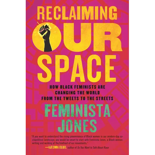 Reclaiming Our Space: How Black Feminists Are Changing the World from the Tweets to the Streets - Paperback