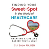 Finding Your Sweet-Spot in the World of Healthcare: Creating a Life and Career You'll Love - Paperback