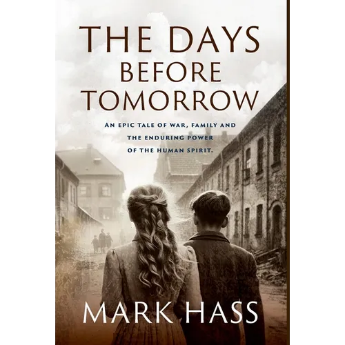 The Days Before Tomorrow: An epic tale of war, family and the enduring power of the human spirit. - Hardcover
