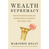 Wealth Supremacy: How the Extractive Economy and the Biased Rules of Capitalism Drive Today's Crises - Paperback