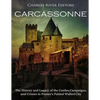 Carcassonne: The History and Legacy of the Castles, Campaigns, and Crimes in France's Fabled Walled City - Paperback