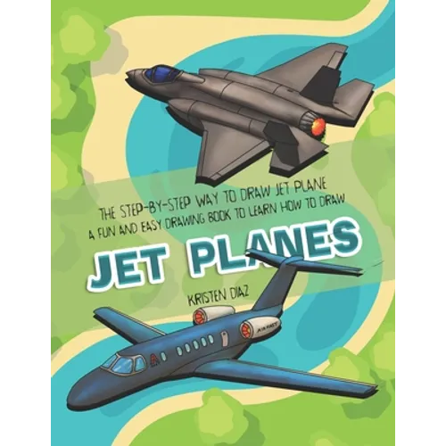 The Step-by-Step Way to Draw Jet Plane: A Fun and Easy Drawing Book to Learn How to Draw Jet Planes - Paperback