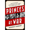 Princes at War: The Bitter Battle Inside Britain's Royal Family in the Darkest Days of WWII - Paperback