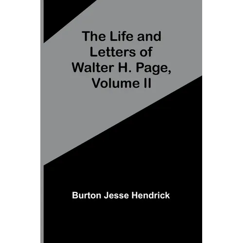 The Life and Letters of Walter H. Page, Volume II - Paperback