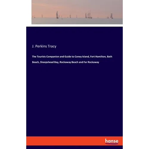 The Tourists Companion and Guide to Coney Island, Fort Hamilton, Bath Beach, Sheepshead Bay, Rockaway Beach and Far Rockaway - Paperback