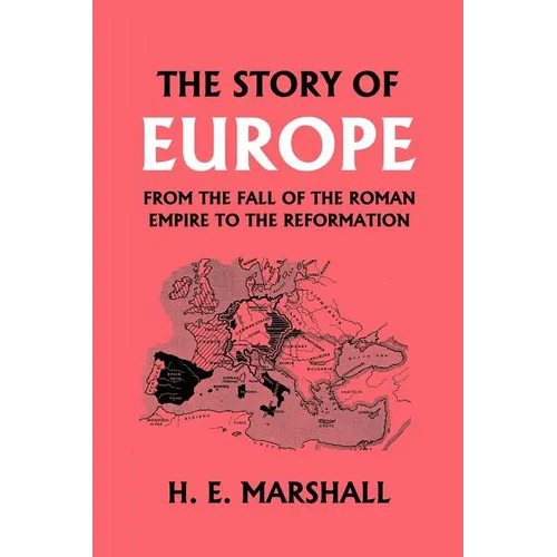 The Story of Europe from the Fall of the Roman Empire to the Reformation (Yesterday's Classics) - Paperback