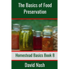 The Basics of Food Preservation: How to Make Jelly, Can, Pickle, and Preserve Foods - Paperback