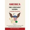 America - The Covenant Nation - A Christian Perspective - Volume 1: From America's Foundations in the Early 1600s To the Great Depression of the 1930s - Paperback