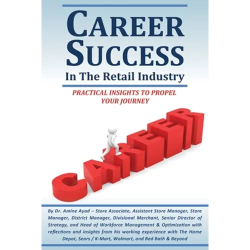 Career Success in the Retail Industry: Advance from a Part-Time Employee to Making Over $250,000 Per Year - Paperback