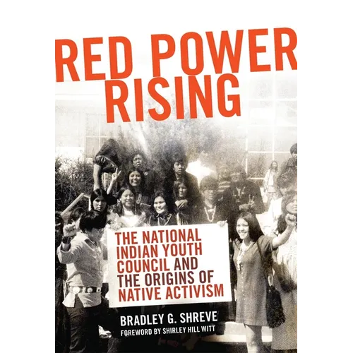 Red Power Rising: The National Indian Youth Council and the Origins of Native Activism Volume 5 - Hardcover