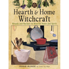 Hearth and Home Witchcraft: Rituals and Recipes to Nourish Home and Spirit - Paperback