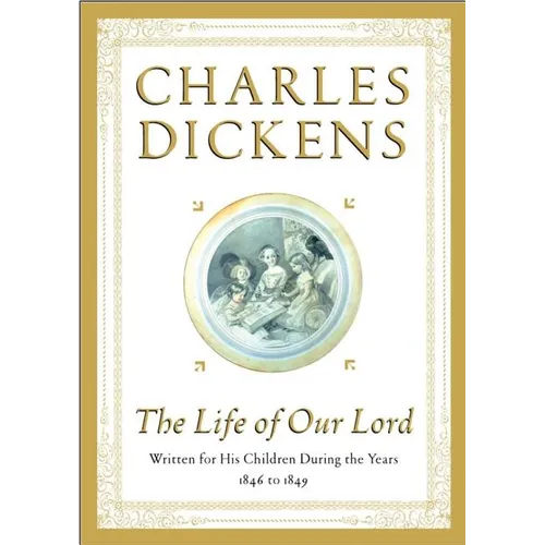 The Life of Our Lord: Written for His Children During the Years 1846 to 1849 - Hardcover
