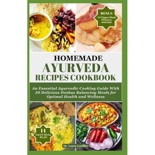 Homemade Ayurveda Recipes Cookbook: An Essential Ayurvedic Cooking Guide With 55 Delicious Doshas Balancing Meals for Optimal Health and Wellness - Paperback