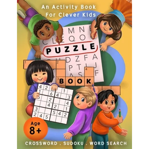 Crossword, Sudoku, & Word Search Puzzle Book: An Activity Book For Clever Kids Age 8+ - Paperback