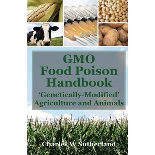 GMO Food Poison Handbook: 'Genetically-Modified' Agriculture and Animals - Paperback