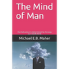 The Mind of Man: Our behaviour is determined by the way our minds think - Paperback