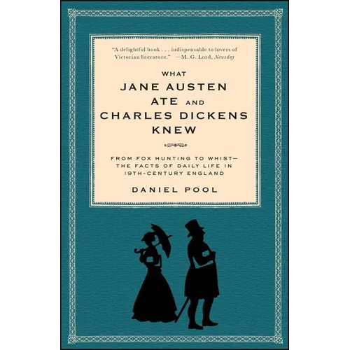 What Jane Austen Ate and Charles Dickens Knew: From Fox Hunting to Whist-The Facts of Daily Life in Nineteenth-Century England - Paperback