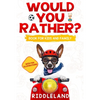 Would You Rather For Kids and Family: The Book of Funny Scenarios, Wacky Choices and Hilarious Situations for Kids, Teen, and Adults - Paperback