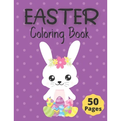 Easter Coloring Book: 50 Fun and Cute Springtime Coloring Pages for Kids ages 6-12; Including Bunnies, Chicks, Easter Eggs and more. - Paperback